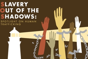 Slavery Out of the Shadows: Spotlight on Human Trafficking